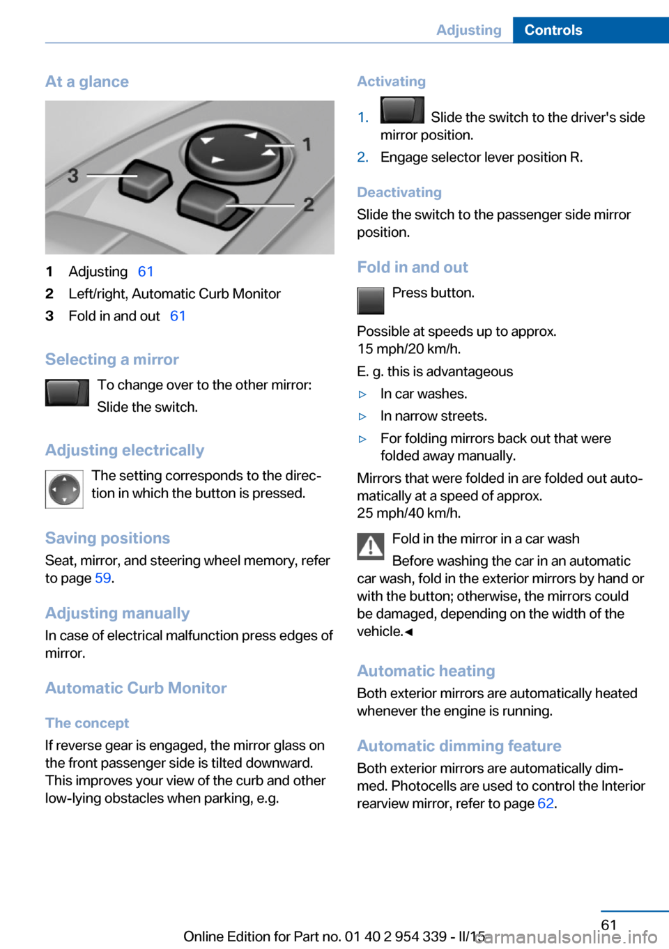 BMW M5 2015 F10M Repair Manual At a glance1Adjusting 612Left/right, Automatic Curb Monitor3Fold in and out 61
Selecting a mirror
To change over to the other mirror:
Slide the switch.
Adjusting electrically The setting co BMW M5 2015 F10M Repair Manual At a glance1Adjusting 612Left/right, Automatic Curb Monitor3Fold in and out 61
Selecting a mirror
To change over to the other mirror:
Slide the switch.
Adjusting electrically The setting co