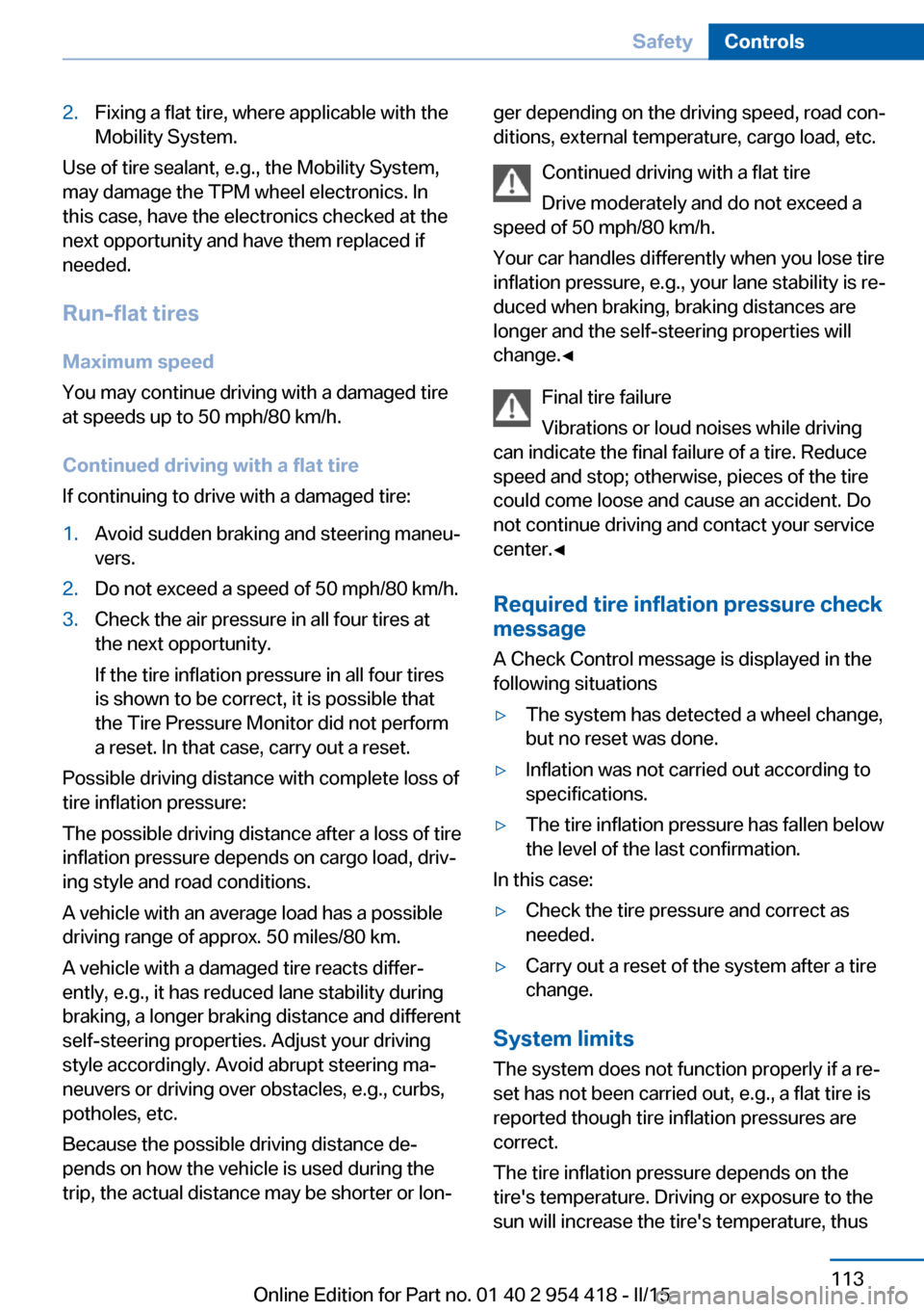 BMW 6 SERIES CONVERTIBLE 2015 F12 Owners Manual 2.Fixing a flat tire, where applicable with the
Mobility System.
Use of tire sealant, e.g., the Mobility System,
may damage the TPM wheel electronics. In
this case, have the electronics checked at the BMW 6 SERIES CONVERTIBLE 2015 F12 Owners Manual 2.Fixing a flat tire, where applicable with the
Mobility System.
Use of tire sealant, e.g., the Mobility System,
may damage the TPM wheel electronics. In
this case, have the electronics checked at the