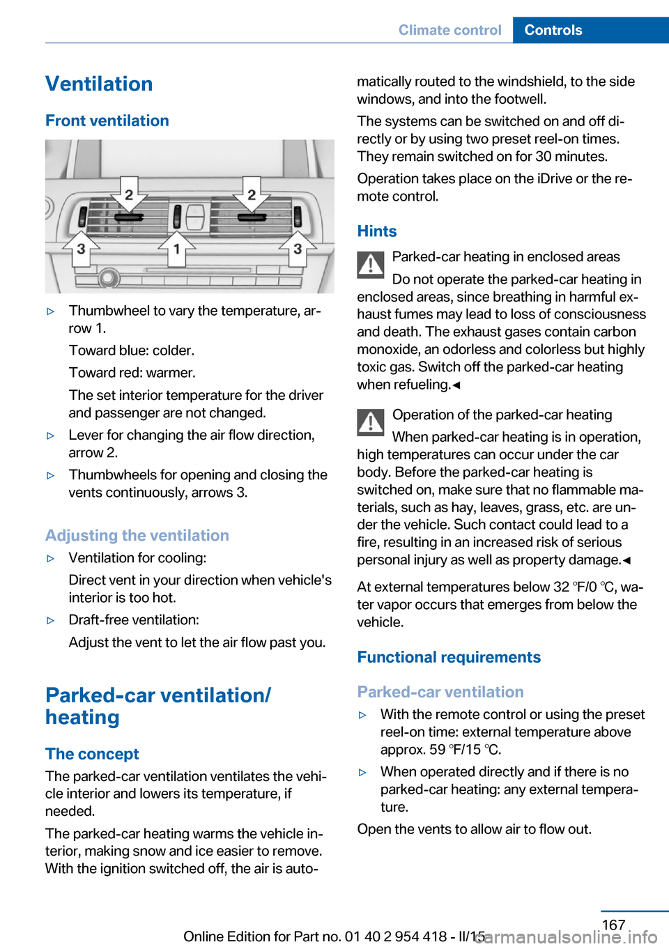 BMW 6 SERIES CONVERTIBLE 2015 F12 Owners Manual VentilationFront ventilation▷Thumbwheel to vary the temperature, ar‐
row 1.
Toward blue: colder.
Toward red: warmer.
The set interior temperature for the driver
and passenger are not changed.▷Le BMW 6 SERIES CONVERTIBLE 2015 F12 Owners Manual VentilationFront ventilation▷Thumbwheel to vary the temperature, ar‐
row 1.
Toward blue: colder.
Toward red: warmer.
The set interior temperature for the driver
and passenger are not changed.▷Le