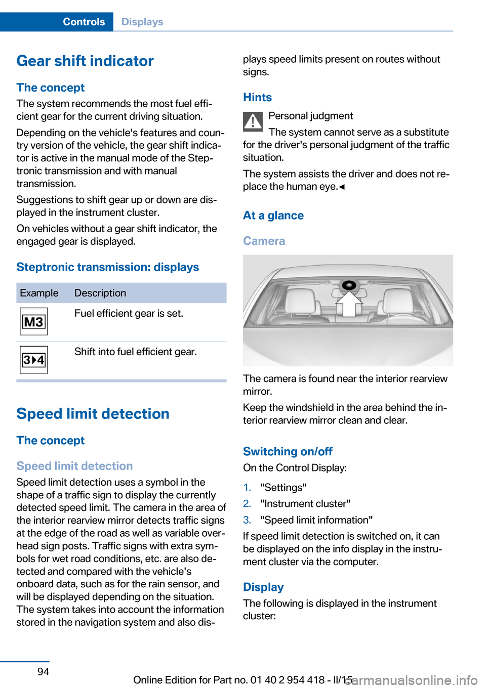 BMW 6 SERIES CONVERTIBLE 2015 F12 Owners Manual Gear shift indicatorThe conceptThe system recommends the most fuel effi‐
cient gear for the current driving situation.
Depending on the vehicles features and coun‐
try version of the vehicle, the