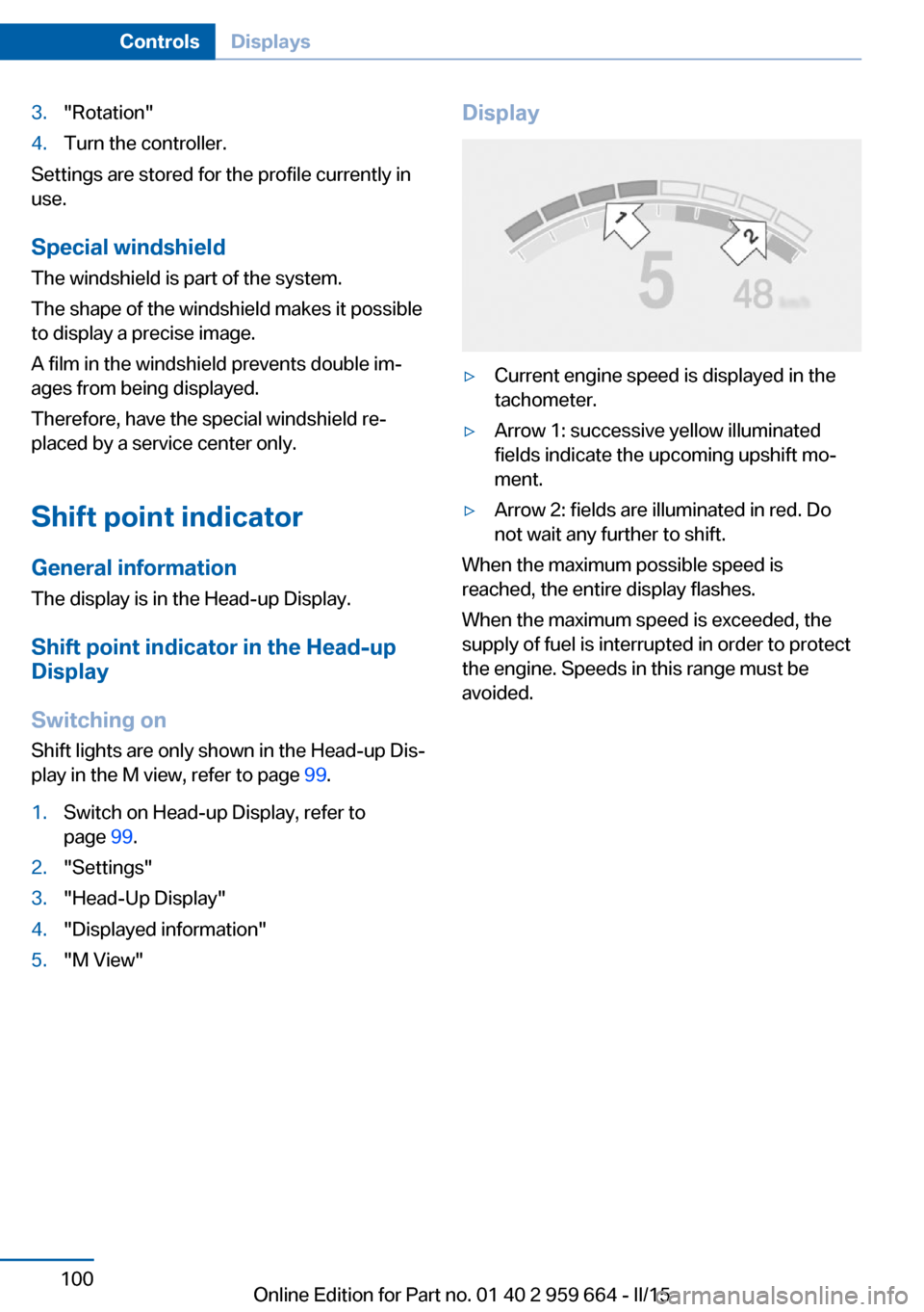 BMW M6 CONVERTIBLE 2015 F12M Owners Manual 3."Rotation"4.Turn the controller.
Settings are stored for the profile currently in
use.
Special windshield
The windshield is part of the system.
The shape of the windshield makes it possible
to displ BMW M6 CONVERTIBLE 2015 F12M Owners Manual 3."Rotation"4.Turn the controller.
Settings are stored for the profile currently in
use.
Special windshield
The windshield is part of the system.
The shape of the windshield makes it possible
to displ