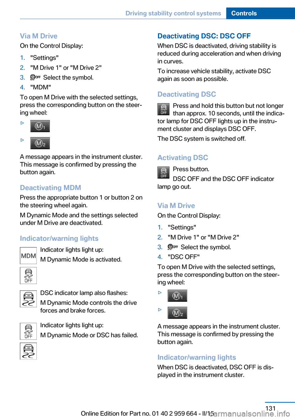 BMW M6 CONVERTIBLE 2015 F12M Owners Manual Via M DriveOn the Control Display:1."Settings"2."M Drive 1" or "M Drive 2"3. Select the symbol.4."MDM"
To open M Drive with the selected settings,
press the corresponding button on the steer‐
ing w BMW M6 CONVERTIBLE 2015 F12M Owners Manual Via M DriveOn the Control Display:1."Settings"2."M Drive 1" or "M Drive 2"3. Select the symbol.4."MDM"
To open M Drive with the selected settings,
press the corresponding button on the steer‐
ing w