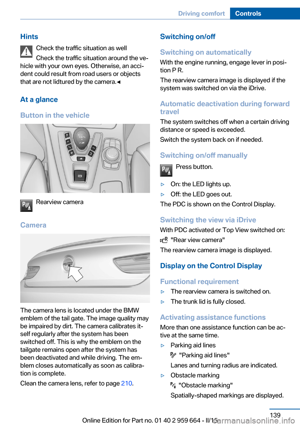 BMW M6 CONVERTIBLE 2015 F12M Owners Manual HintsCheck the traffic situation as well
Check the traffic situation around the ve‐
hicle with your own eyes. Otherwise, an acci‐
dent could result from road users or objects
that are not lidtured BMW M6 CONVERTIBLE 2015 F12M Owners Manual HintsCheck the traffic situation as well
Check the traffic situation around the ve‐
hicle with your own eyes. Otherwise, an acci‐
dent could result from road users or objects
that are not lidtured