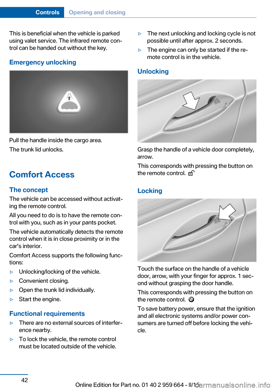 BMW M6 CONVERTIBLE 2015 F12M Owners Manual This is beneficial when the vehicle is parked
using valet service. The infrared remote con‐
trol can be handed out without the key.
Emergency unlocking
Pull the handle inside the cargo area.
The tru BMW M6 CONVERTIBLE 2015 F12M Owners Manual This is beneficial when the vehicle is parked
using valet service. The infrared remote con‐
trol can be handed out without the key.
Emergency unlocking
Pull the handle inside the cargo area.
The tru