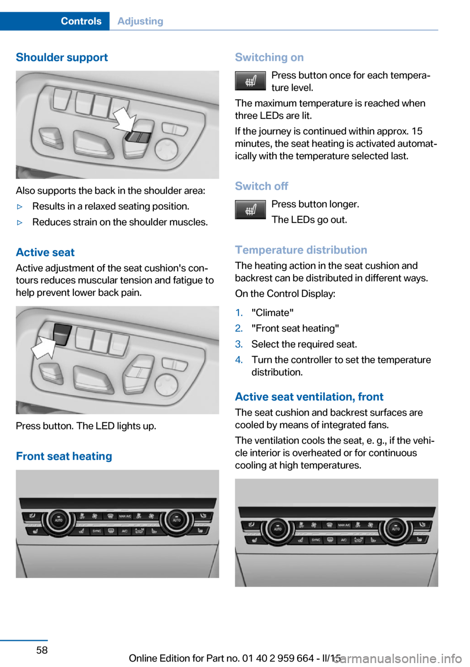 BMW M6 CONVERTIBLE 2015 F12M Owners Manual Shoulder support
Also supports the back in the shoulder area:
▷Results in a relaxed seating position.▷Reduces strain on the shoulder muscles.
Active seatActive adjustment of the seat cushions con