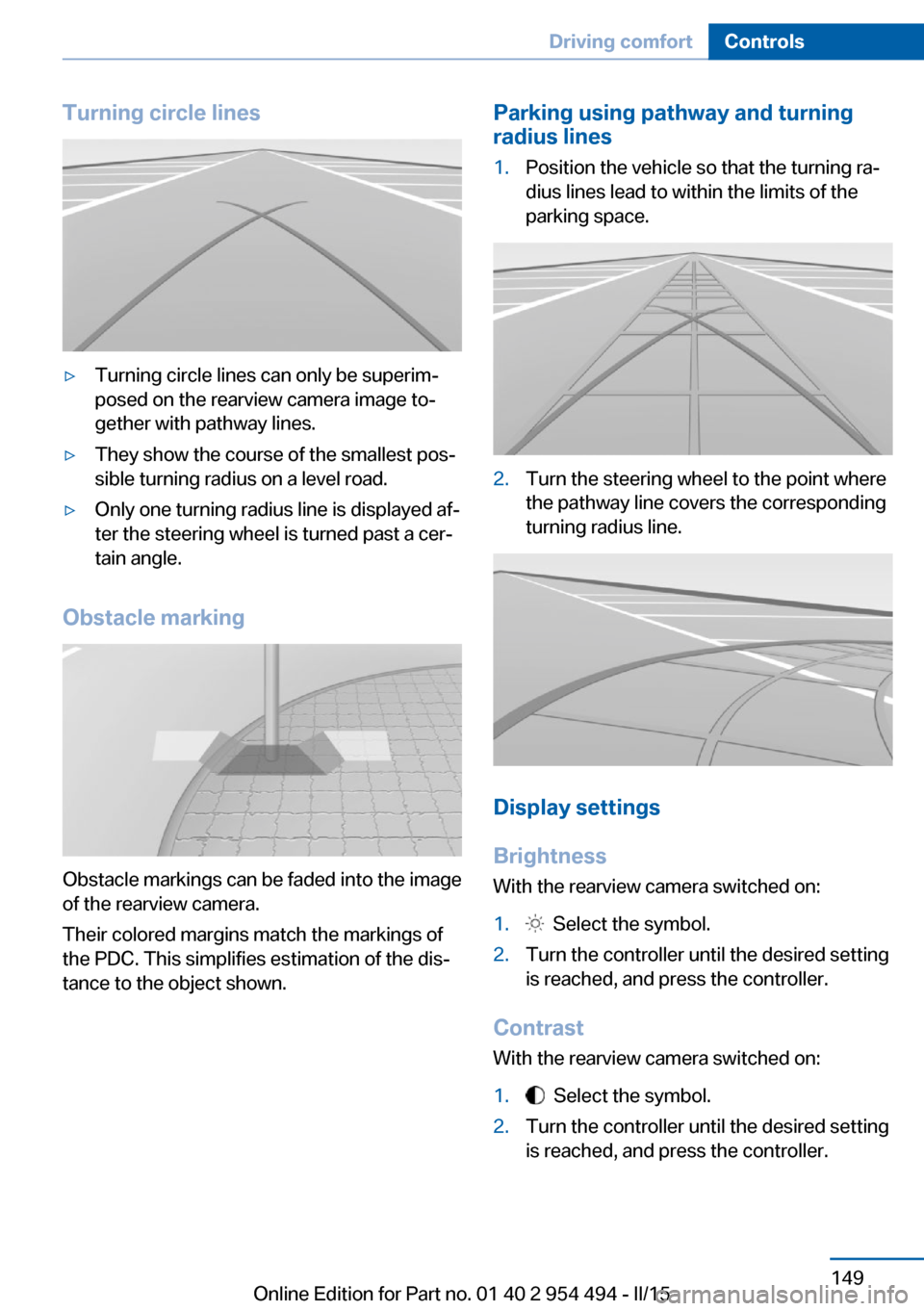 BMW 6 SERIES COUPE 2015 F13 Owners Manual Turning circle lines▷Turning circle lines can only be superim‐
posed on the rearview camera image to‐
gether with pathway lines.▷They show the course of the smallest pos‐
sible turning radiu BMW 6 SERIES COUPE 2015 F13 Owners Manual Turning circle lines▷Turning circle lines can only be superim‐
posed on the rearview camera image to‐
gether with pathway lines.▷They show the course of the smallest pos‐
sible turning radiu