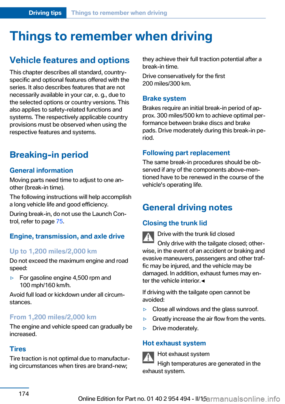 BMW 6 SERIES COUPE 2015 F13 Owners Manual Things to remember when drivingVehicle features and options
This chapter describes all standard, country-
specific and optional features offered with the
series. It also describes features that are no BMW 6 SERIES COUPE 2015 F13 Owners Manual Things to remember when drivingVehicle features and options
This chapter describes all standard, country-
specific and optional features offered with the
series. It also describes features that are no