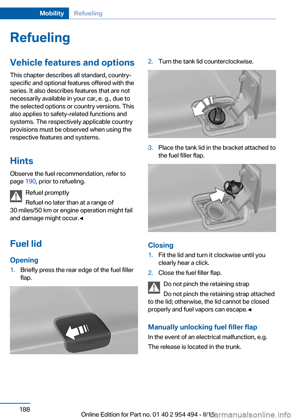 BMW 6 SERIES COUPE 2015 F13 Owners Manual RefuelingVehicle features and options
This chapter describes all standard, country-
specific and optional features offered with the
series. It also describes features that are not
necessarily availabl