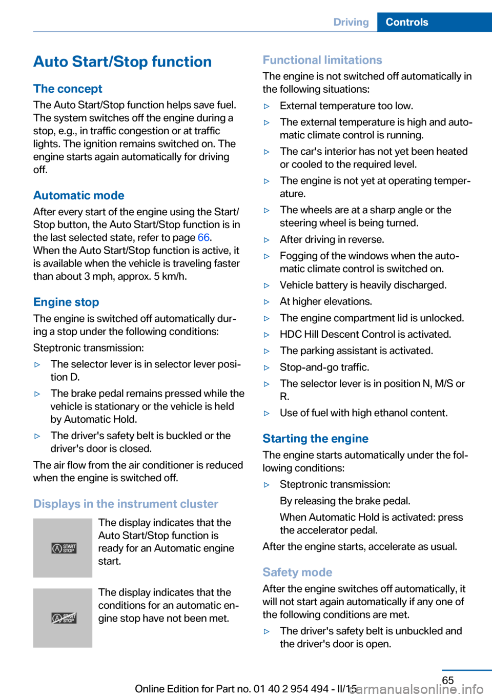 BMW 6 SERIES COUPE 2015 F13 Repair Manual Auto Start/Stop function
The concept The Auto Start/Stop function helps save fuel.
The system switches off the engine during a
stop, e.g., in traffic congestion or at traffic lights. The ignition rema BMW 6 SERIES COUPE 2015 F13 Repair Manual Auto Start/Stop function
The concept The Auto Start/Stop function helps save fuel.
The system switches off the engine during a
stop, e.g., in traffic congestion or at traffic lights. The ignition rema