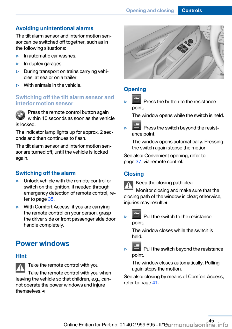 BMW M6 COUPE 2015 F13M Owners Manual Avoiding unintentional alarms
The tilt alarm sensor and interior motion sen‐
sor can be switched off together, such as in
the following situations:▷In automatic car washes.▷In duplex garages.▷ BMW M6 COUPE 2015 F13M Owners Manual Avoiding unintentional alarms
The tilt alarm sensor and interior motion sen‐
sor can be switched off together, such as in
the following situations:▷In automatic car washes.▷In duplex garages.▷