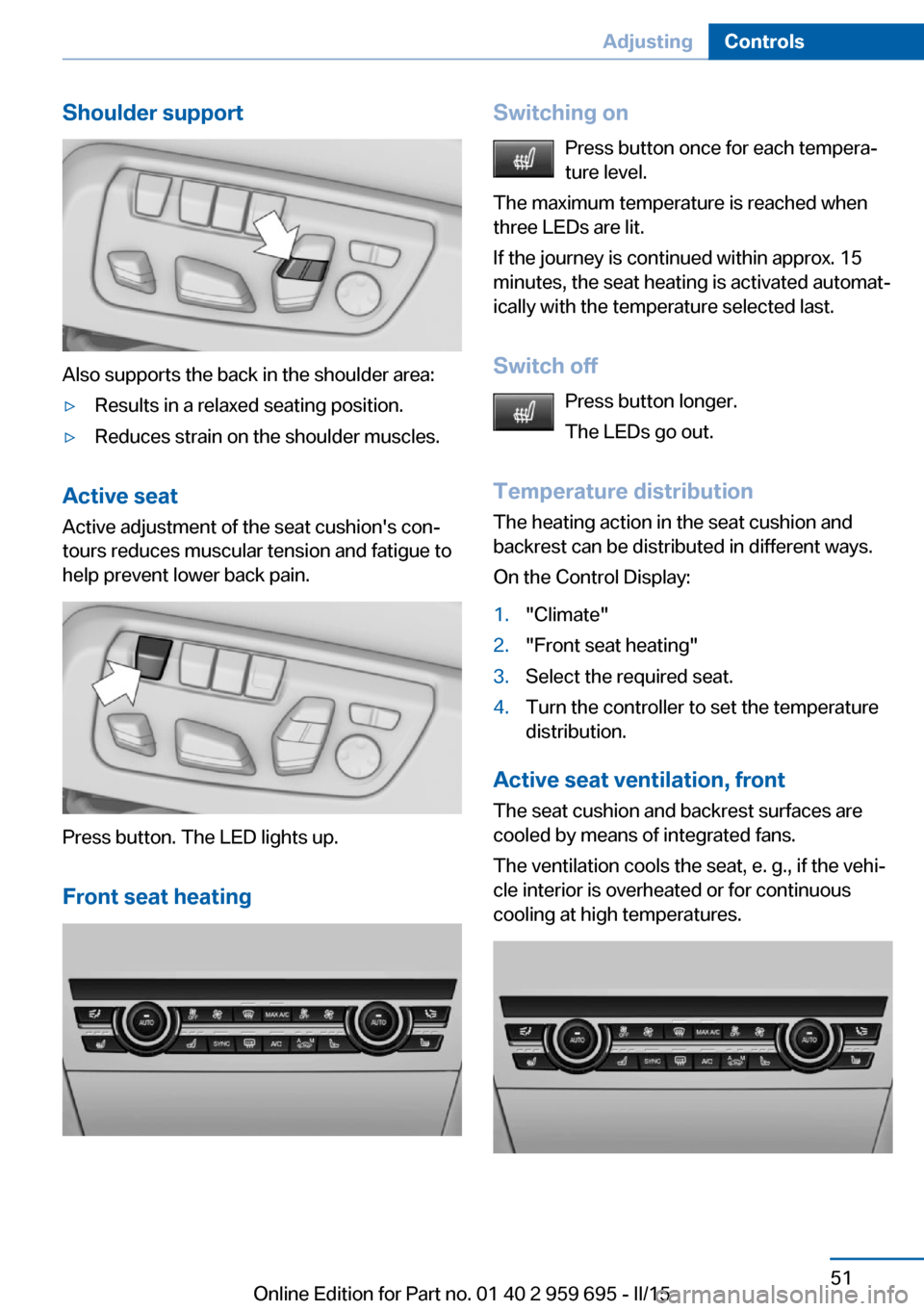 BMW M6 COUPE 2015 F13M Owners Manual Shoulder support
Also supports the back in the shoulder area:
▷Results in a relaxed seating position.▷Reduces strain on the shoulder muscles.
Active seatActive adjustment of the seat cushions con