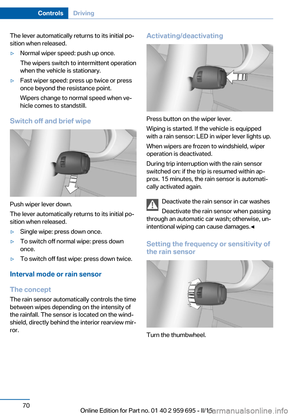 BMW M6 COUPE 2015 F13M Owners Manual The lever automatically returns to its initial po‐
sition when released.▷Normal wiper speed: push up once.
The wipers switch to intermittent operation
when the vehicle is stationary.▷Fast wiper BMW M6 COUPE 2015 F13M Owners Manual The lever automatically returns to its initial po‐
sition when released.▷Normal wiper speed: push up once.
The wipers switch to intermittent operation
when the vehicle is stationary.▷Fast wiper