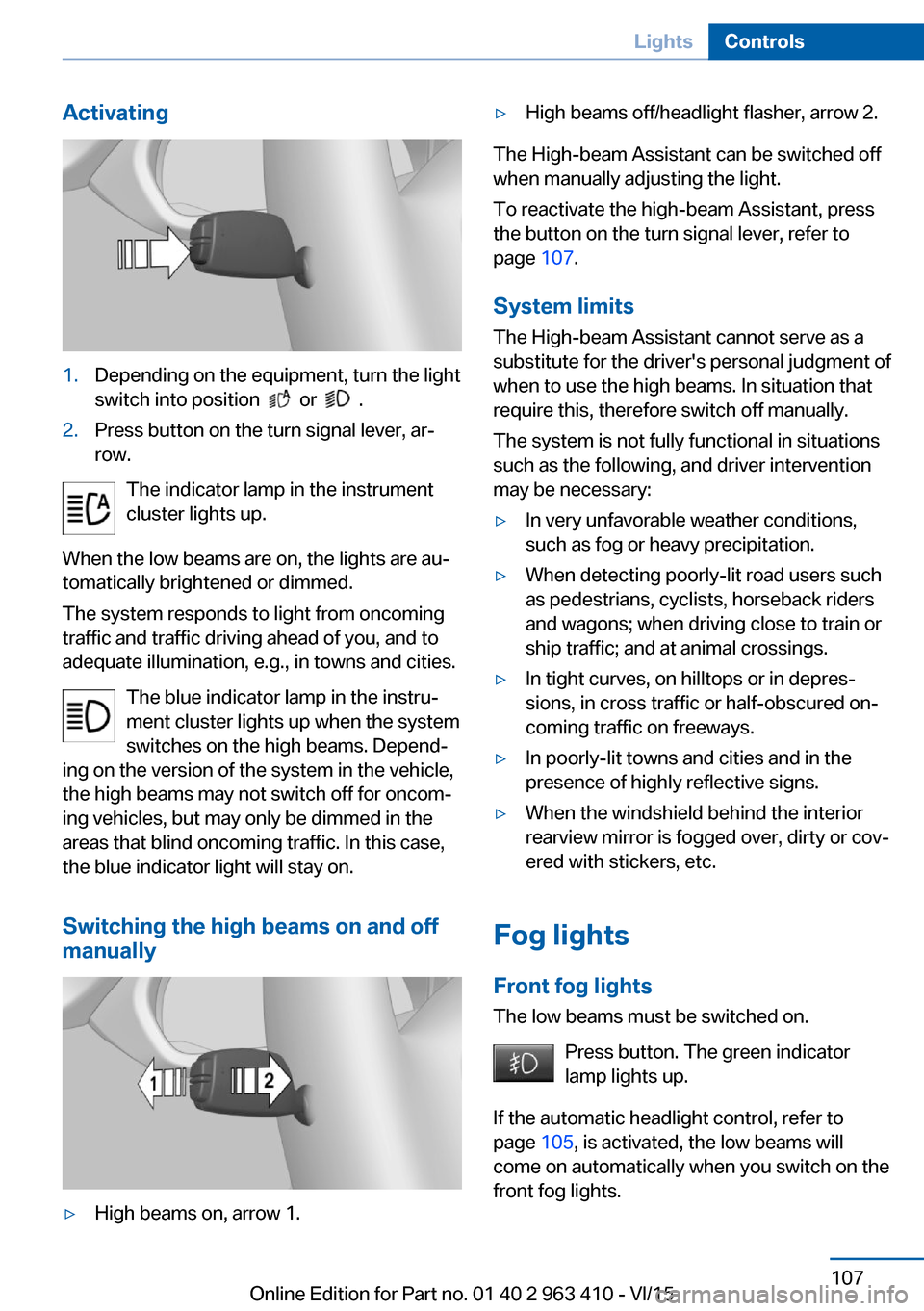 BMW X5 2015 F15 Manual PDF Activating1.Depending on the equipment, turn the light
switch into position
or .
2.Press button on the turn signal lever, ar‐
row.
The indicator lamp in the instrument
cluster lights up.
When BMW X5 2015 F15 Manual PDF Activating1.Depending on the equipment, turn the light
switch into position
or .
2.Press button on the turn signal lever, ar‐
row.
The indicator lamp in the instrument
cluster lights up.
When