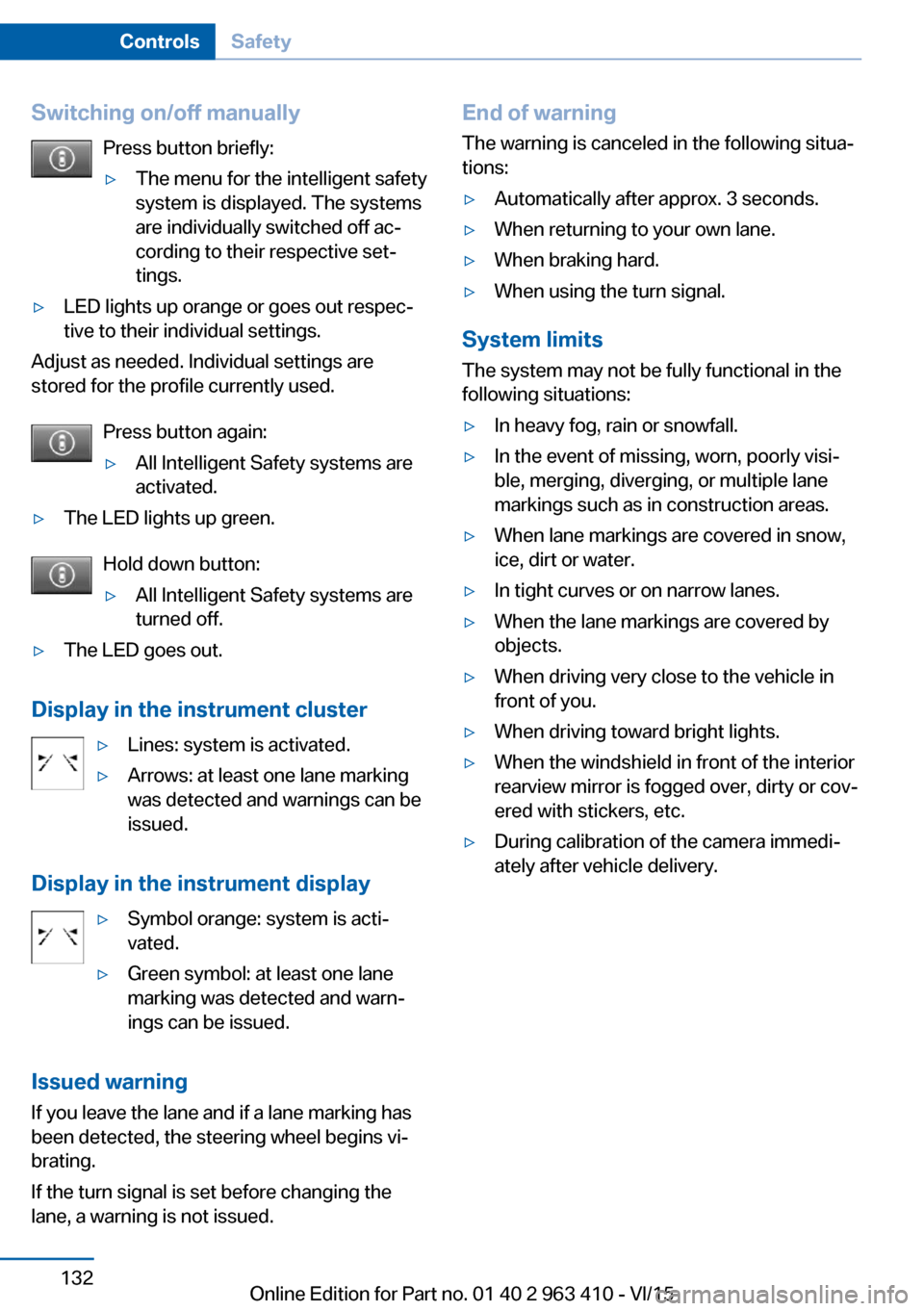 BMW X5 2015 F15 Repair Manual Switching on/off manuallyPress button briefly:▷The menu for the intelligent safety
system is displayed. The systems
are individually switched off ac‐
cording to their respective set‐
tings.▷LE BMW X5 2015 F15 Repair Manual Switching on/off manuallyPress button briefly:▷The menu for the intelligent safety
system is displayed. The systems
are individually switched off ac‐
cording to their respective set‐
tings.▷LE