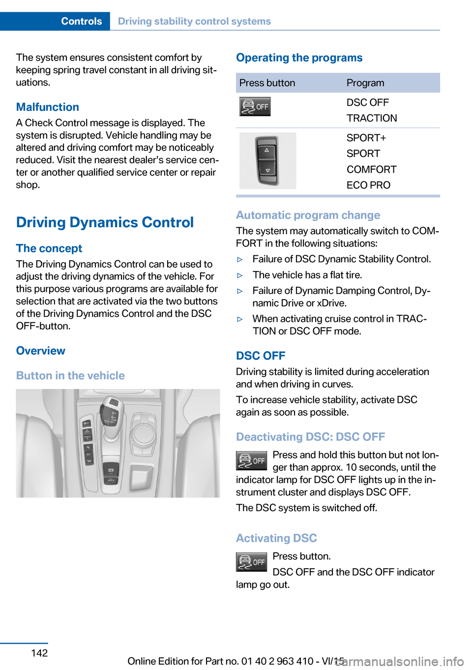 BMW X5 2015 F15 Owners Manual The system ensures consistent comfort by
keeping spring travel constant in all driving sit‐
uations.
Malfunction
A Check Control message is displayed. The system is disrupted. Vehicle handling may b BMW X5 2015 F15 Owners Manual The system ensures consistent comfort by
keeping spring travel constant in all driving sit‐
uations.
Malfunction
A Check Control message is displayed. The system is disrupted. Vehicle handling may b
