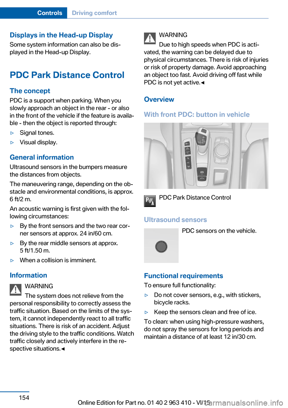 BMW X5 2015 F15 Owners Guide Displays in the Head-up DisplaySome system information can also be dis‐
played in the Head-up Display.
PDC Park Distance Control
The concept PDC is a support when parking. When you
slowly approach a