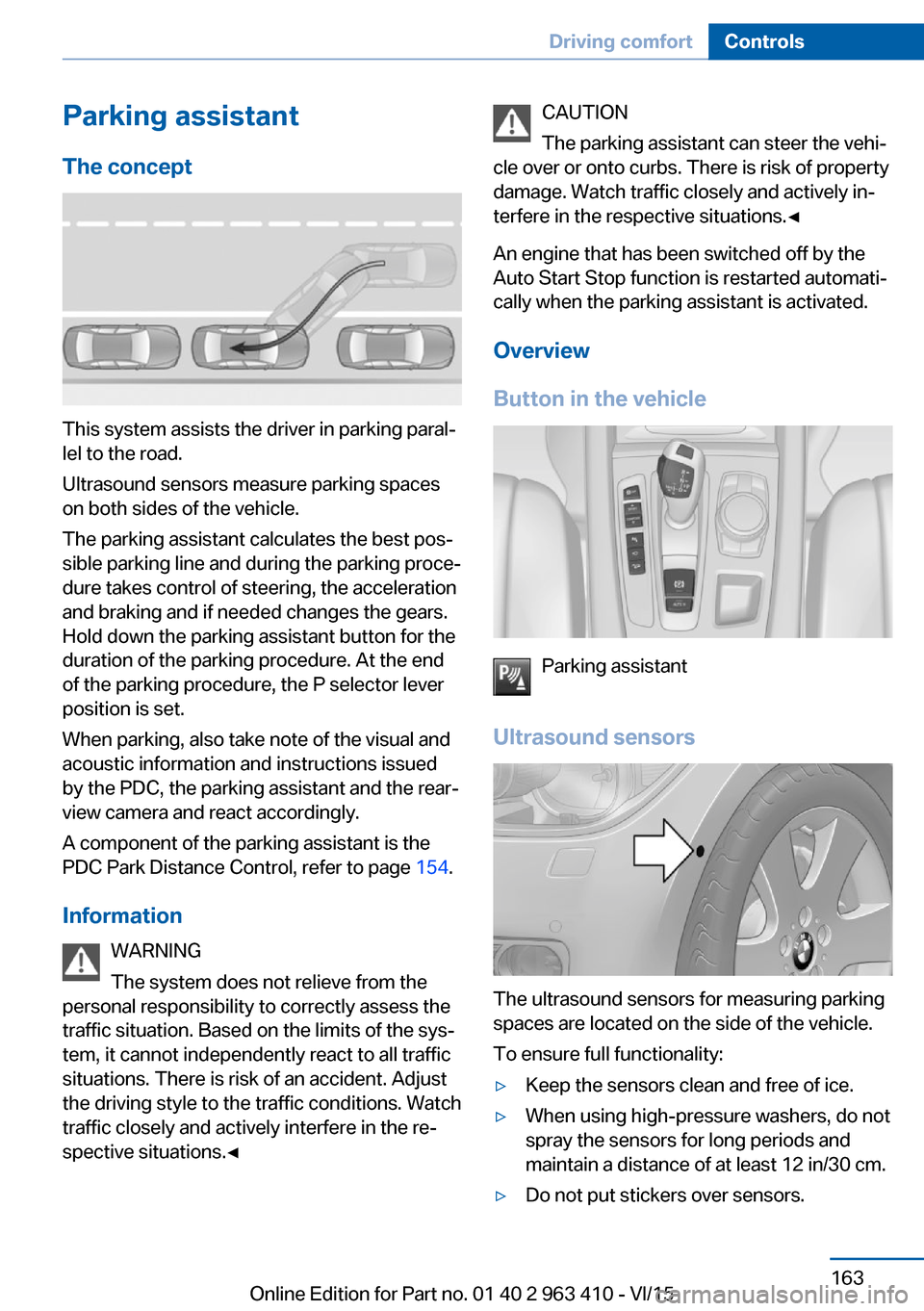 BMW X5 2015 F15 Service Manual Parking assistantThe concept
This system assists the driver in parking paral‐
lel to the road.
Ultrasound sensors measure parking spaces
on both sides of the vehicle.
The parking assistant calculate