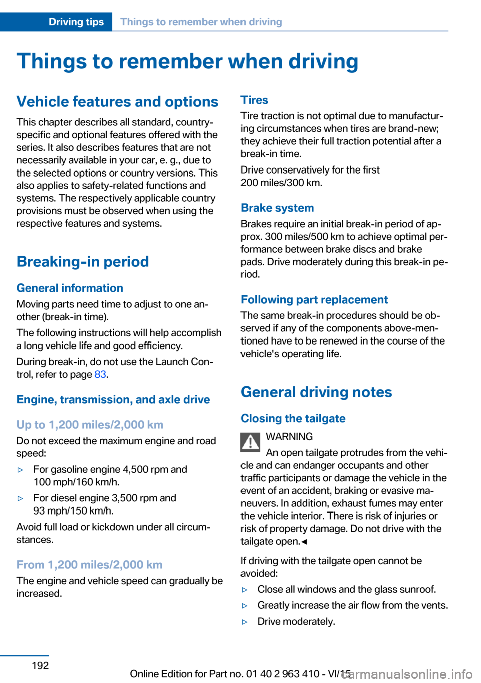 BMW X5 2015 F15 Owners Manual Things to remember when drivingVehicle features and options
This chapter describes all standard, country-
specific and optional features offered with the
series. It also describes features that are no BMW X5 2015 F15 Owners Manual Things to remember when drivingVehicle features and options
This chapter describes all standard, country-
specific and optional features offered with the
series. It also describes features that are no