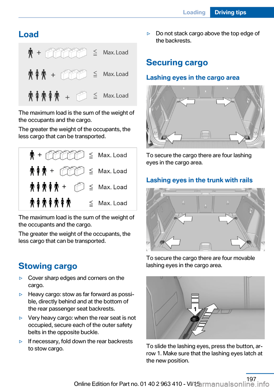 BMW X5 2015 F15 Owners Manual Load
The maximum load is the sum of the weight of
the occupants and the cargo.
The greater the weight of the occupants, the
less cargo that can be transported.
The maximum load is the sum of the weigh BMW X5 2015 F15 Owners Manual Load
The maximum load is the sum of the weight of
the occupants and the cargo.
The greater the weight of the occupants, the
less cargo that can be transported.
The maximum load is the sum of the weigh