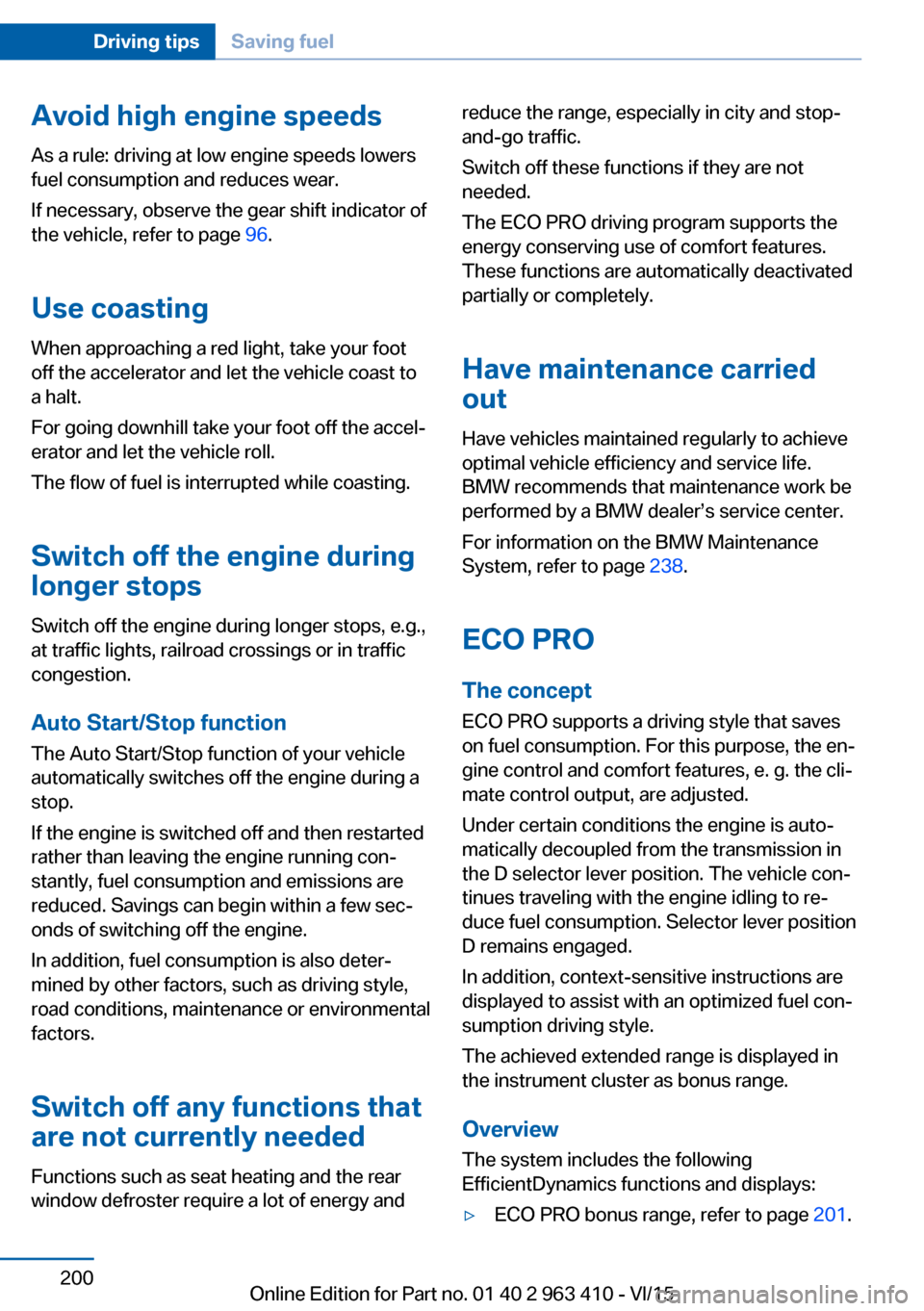 BMW X5 2015 F15 Owners Manual Avoid high engine speeds
As a rule: driving at low engine speeds lowers
fuel consumption and reduces wear.
If necessary, observe the gear shift indicator of
the vehicle, refer to page 96.
Use coastin BMW X5 2015 F15 Owners Manual Avoid high engine speeds
As a rule: driving at low engine speeds lowers
fuel consumption and reduces wear.
If necessary, observe the gear shift indicator of
the vehicle, refer to page 96.
Use coastin