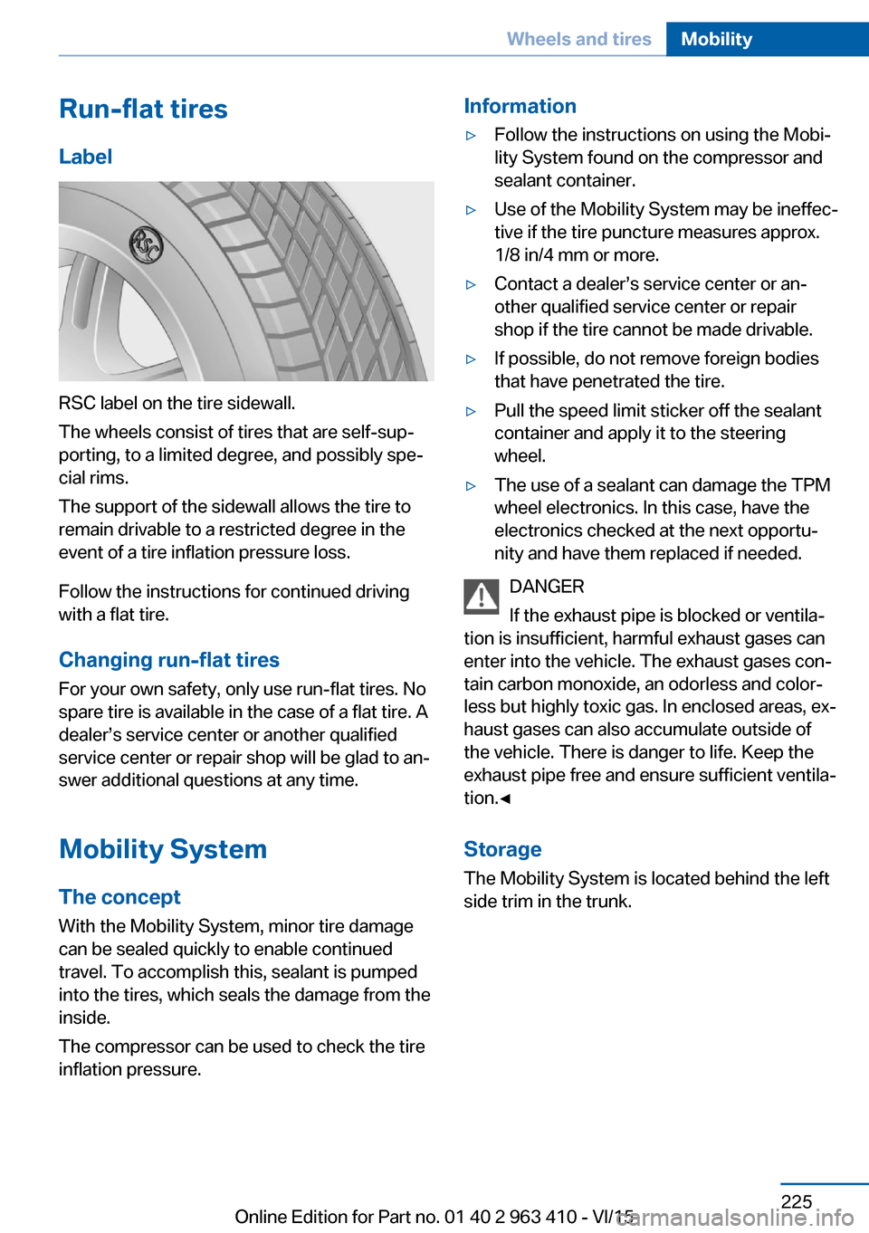BMW X5 2015 F15 Owners Guide Run-flat tires
Label
RSC label on the tire sidewall.
The wheels consist of tires that are self-sup‐
porting, to a limited degree, and possibly spe‐
cial rims.
The support of the sidewall allows th BMW X5 2015 F15 Owners Guide Run-flat tires
Label
RSC label on the tire sidewall.
The wheels consist of tires that are self-sup‐
porting, to a limited degree, and possibly spe‐
cial rims.
The support of the sidewall allows th