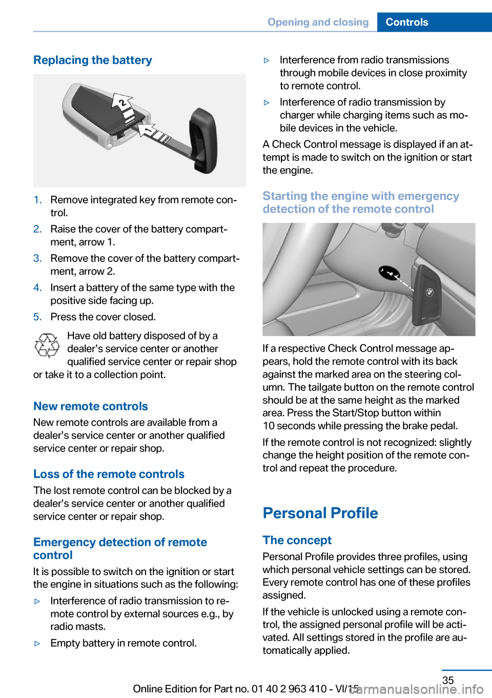 BMW X5 2015 F15 Owners Manual Replacing the battery1.Remove integrated key from remote con‐
trol.2.Raise the cover of the battery compart‐
ment, arrow 1.3.Remove the cover of the battery compart‐
ment, arrow 2.4.Insert a bat