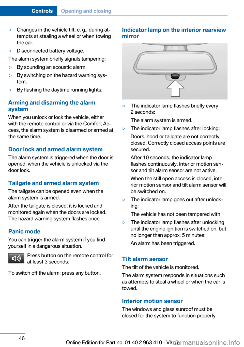 BMW X5 2015 F15 User Guide ▷Changes in the vehicle tilt, e. g., during at‐
tempts at stealing a wheel or when towing
the car.▷Disconnected battery voltage.
The alarm system briefly signals tampering:
▷By sounding an aco