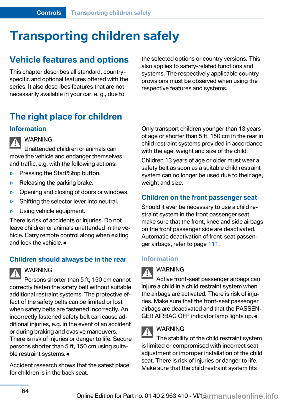 BMW X5 2015 F15 Owners Guide Transporting children safelyVehicle features and optionsThis chapter describes all standard, country-
specific and optional features offered with the
series. It also describes features that are not
ne BMW X5 2015 F15 Owners Guide Transporting children safelyVehicle features and optionsThis chapter describes all standard, country-
specific and optional features offered with the
series. It also describes features that are not
ne