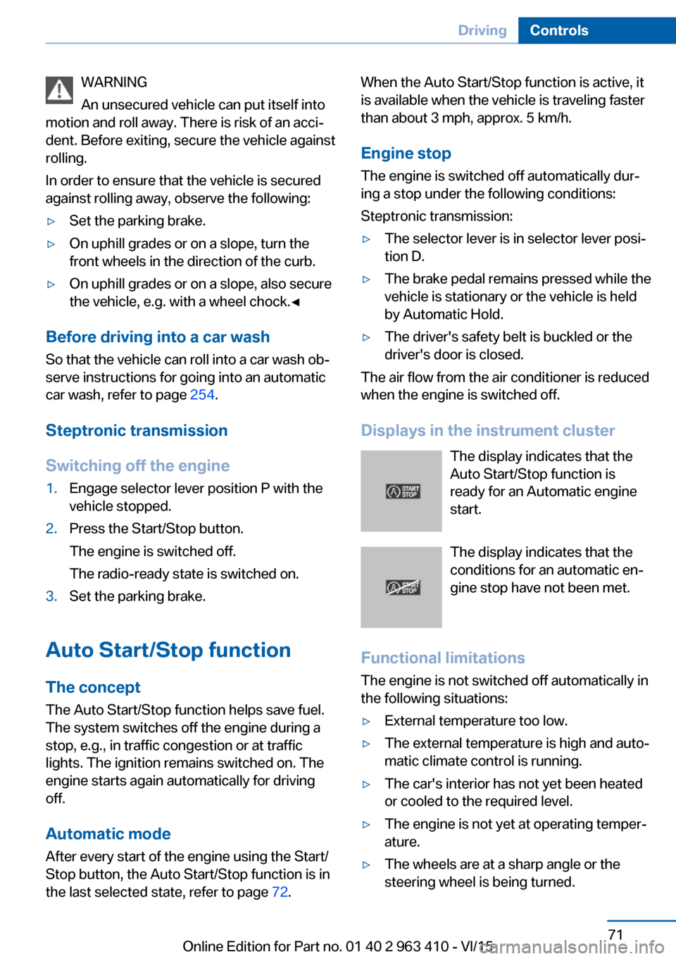 BMW X5 2015 F15 Service Manual WARNING
An unsecured vehicle can put itself into
motion and roll away. There is risk of an acci‐
dent. Before exiting, secure the vehicle against
rolling.
In order to ensure that the vehicle is secu BMW X5 2015 F15 Service Manual WARNING
An unsecured vehicle can put itself into
motion and roll away. There is risk of an acci‐
dent. Before exiting, secure the vehicle against
rolling.
In order to ensure that the vehicle is secu