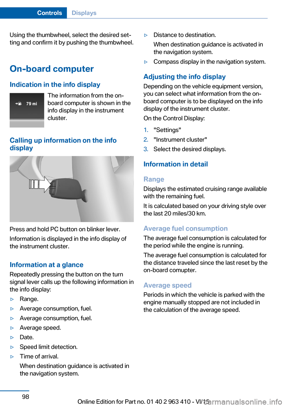 BMW X5 2015 F15 Repair Manual Using the thumbwheel, select the desired set‐
ting and confirm it by pushing the thumbwheel.
On-board computer
Indication in the info display The information from the on-
board computer is shown in BMW X5 2015 F15 Repair Manual Using the thumbwheel, select the desired set‐
ting and confirm it by pushing the thumbwheel.
On-board computer
Indication in the info display The information from the on-
board computer is shown in