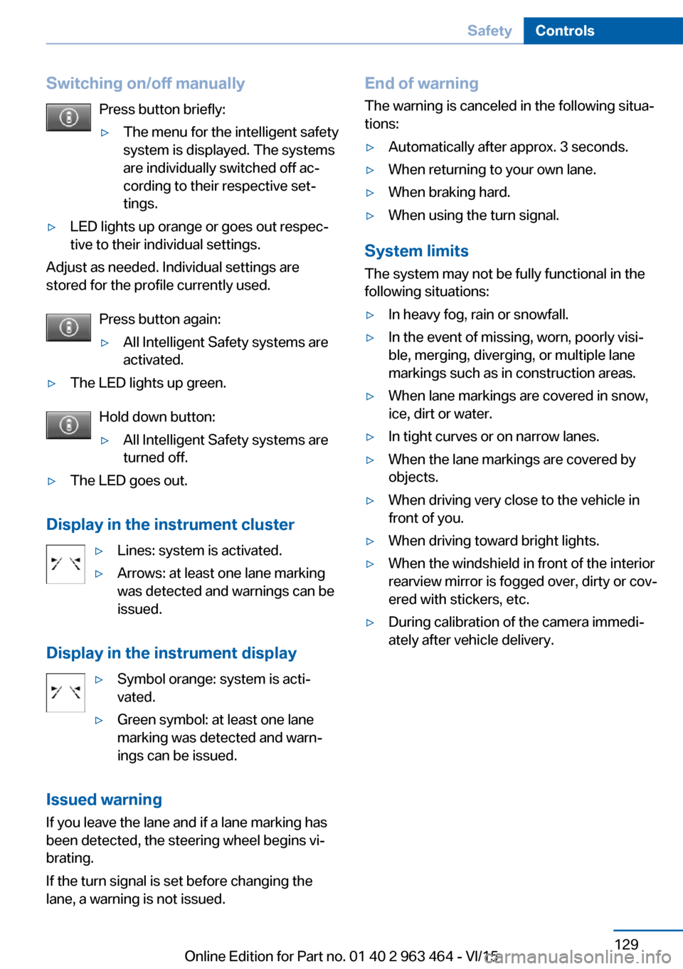 BMW X6 2015 F16 Owners Manual Switching on/off manuallyPress button briefly:▷The menu for the intelligent safety
system is displayed. The systems
are individually switched off ac‐
cording to their respective set‐
tings.▷LE