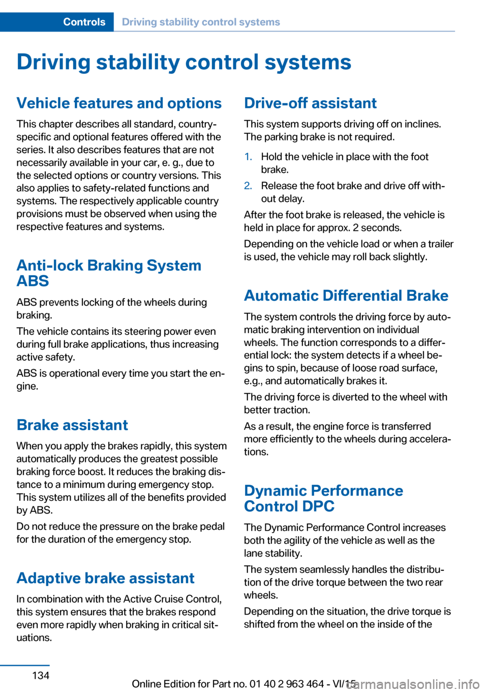 BMW X6 2015 F16 Owners Manual Driving stability control systemsVehicle features and optionsThis chapter describes all standard, country-
specific and optional features offered with the
series. It also describes features that are n