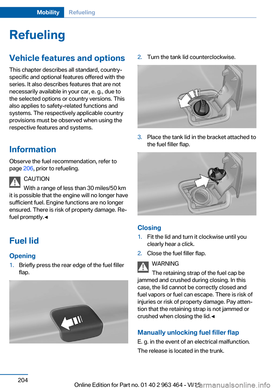 BMW X6 2015 F16 Owners Manual RefuelingVehicle features and options
This chapter describes all standard, country-
specific and optional features offered with the
series. It also describes features that are not
necessarily availabl