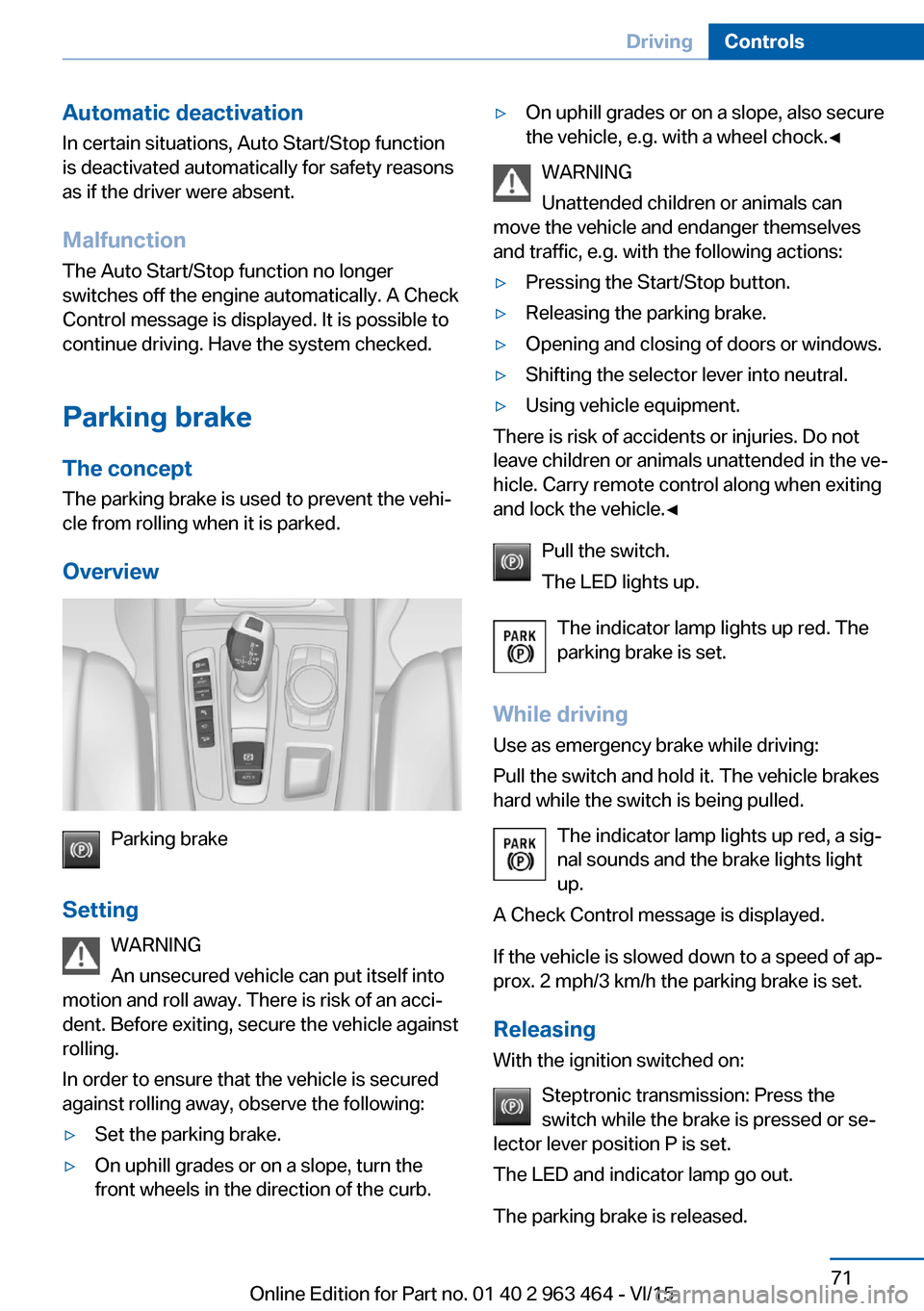 BMW X6 2015 F16 Manual PDF Automatic deactivation
In certain situations, Auto Start/Stop function
is deactivated automatically for safety reasons
as if the driver were absent.
Malfunction
The Auto Start/Stop function no longer
BMW X6 2015 F16 Manual PDF Automatic deactivation
In certain situations, Auto Start/Stop function
is deactivated automatically for safety reasons
as if the driver were absent.
Malfunction
The Auto Start/Stop function no longer