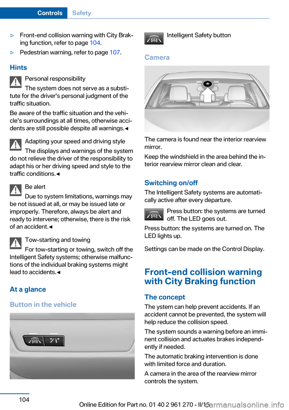 BMW 2 SERIES COUPE 2015 F22 Owners Guide ▷Front-end collision warning with City Brak‐
ing function, refer to page  104.▷Pedestrian warning, refer to page  107.
Hints
Personal responsibility
The system does not serve as a substi‐
tute