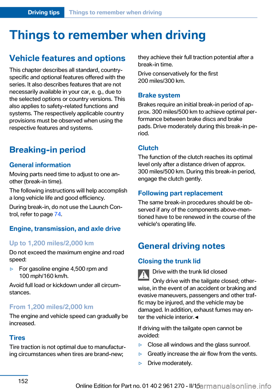 BMW 2 SERIES COUPE 2015 F22 Owners Manual Things to remember when drivingVehicle features and options
This chapter describes all standard, country-
specific and optional features offered with the
series. It also describes features that are no BMW 2 SERIES COUPE 2015 F22 Owners Manual Things to remember when drivingVehicle features and options
This chapter describes all standard, country-
specific and optional features offered with the
series. It also describes features that are no