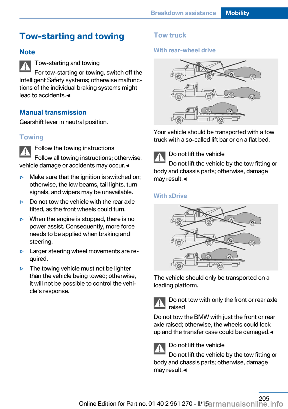 BMW 2 SERIES COUPE 2015 F22 Owners Manual Tow-starting and towingNote Tow-starting and towing
For tow-starting or towing, switch off the
Intelligent Safety systems; otherwise malfunc‐
tions of the individual braking systems might
lead to ac