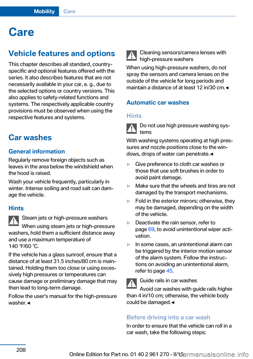 BMW 2 SERIES COUPE 2015 F22 Owners Manual CareVehicle features and optionsThis chapter describes all standard, country-
specific and optional features offered with the
series. It also describes features that are not
necessarily available in y