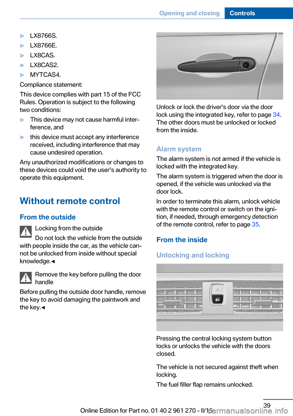 BMW 2 SERIES COUPE 2015 F22 Owners Manual ▷LX8766S.▷LX8766E.▷LX8CAS.▷LX8CAS2.▷MYTCAS4.
Compliance statement:
This device complies with part 15 of the FCC
Rules. Operation is subject to the following
two conditions:
▷This device ma BMW 2 SERIES COUPE 2015 F22 Owners Manual ▷LX8766S.▷LX8766E.▷LX8CAS.▷LX8CAS2.▷MYTCAS4.
Compliance statement:
This device complies with part 15 of the FCC
Rules. Operation is subject to the following
two conditions:
▷This device ma