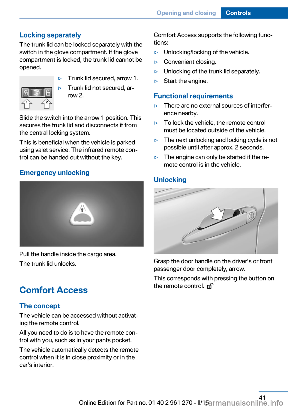 BMW 2 SERIES COUPE 2015 F22 User Guide Locking separatelyThe trunk lid can be locked separately with theswitch in the glove compartment. If the glove
compartment is locked, the trunk lid cannot be
opened.▷Trunk lid secured, arrow 1.▷Tr