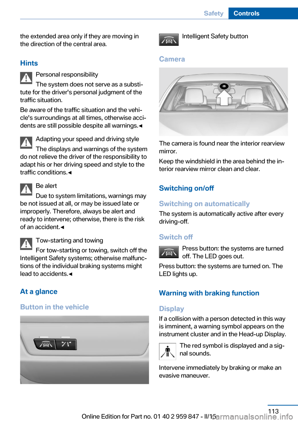 BMW 2 SERIES CONVERTIBLE 2015 F23 User Guide the extended area only if they are moving in
the direction of the central area.
Hints Personal responsibility
The system does not serve as a substi‐
tute for the drivers personal judgment of the
tr