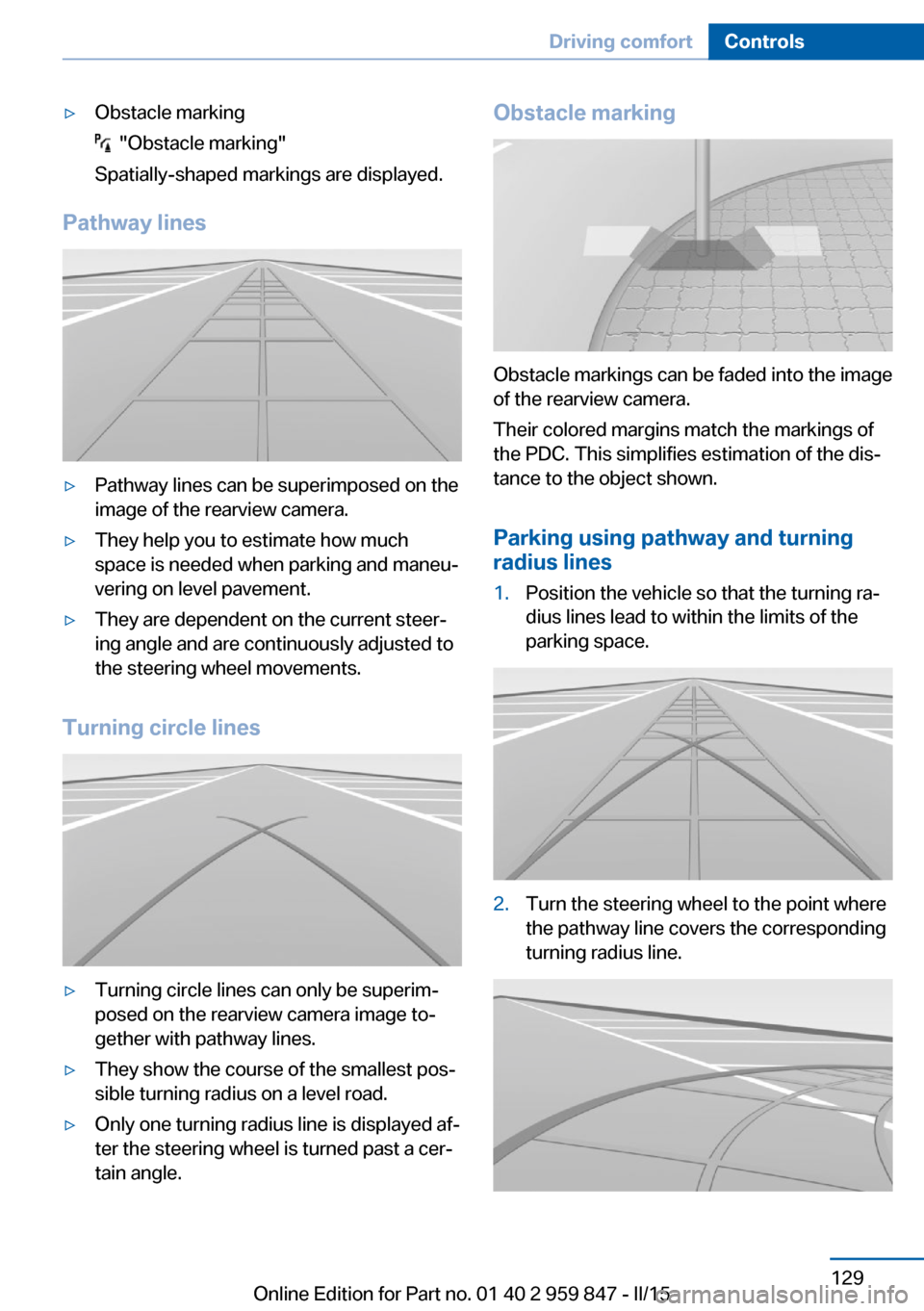 BMW 2 SERIES CONVERTIBLE 2015 F23 Repair Manual ▷Obstacle marking
  "Obstacle marking"
Spatially-shaped markings are displayed.
Pathway lines
▷Pathway lines can be superimposed on the
image of the rearview camera.▷They help you to estimate ho