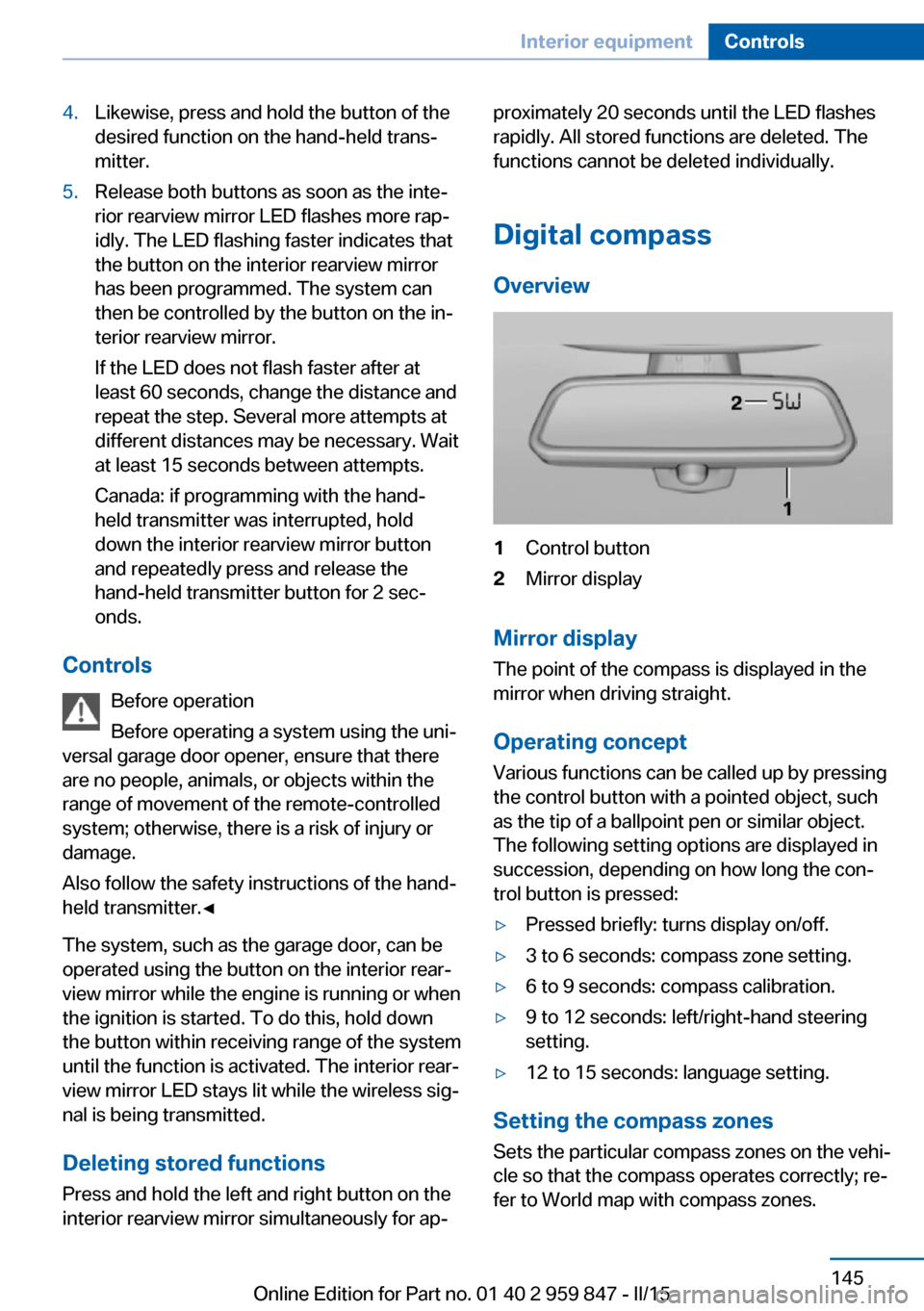 BMW 2 SERIES CONVERTIBLE 2015 F23 Manual PDF 4.Likewise, press and hold the button of the
desired function on the hand-held trans‐
mitter.5.Release both buttons as soon as the inte‐
rior rearview mirror LED flashes more rap‐
idly. The LED 