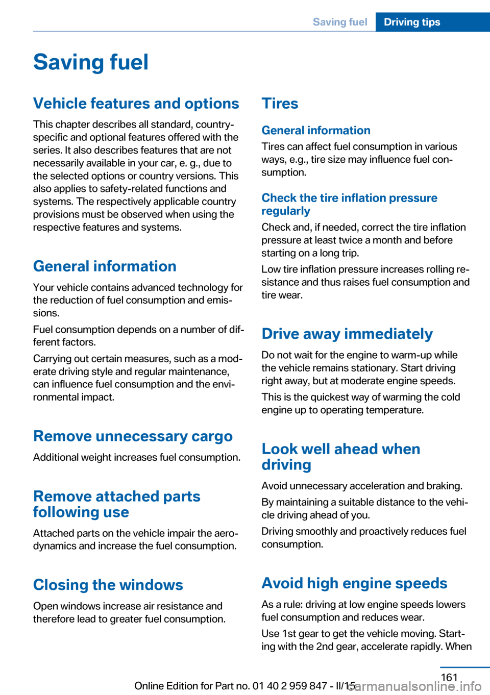 BMW 2 SERIES CONVERTIBLE 2015 F23 User Guide Saving fuelVehicle features and optionsThis chapter describes all standard, country-
specific and optional features offered with the
series. It also describes features that are not
necessarily availab