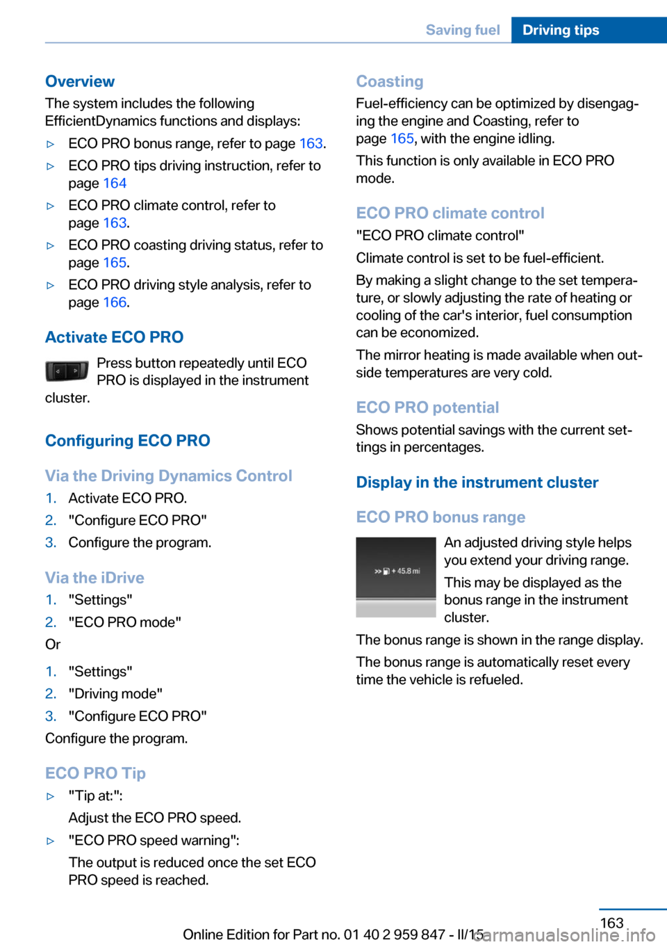 BMW 2 SERIES CONVERTIBLE 2015 F23 Owners Manual Overview
The system includes the following
EfficientDynamics functions and displays:▷ECO PRO bonus range, refer to page  163.▷ECO PRO tips driving instruction, refer to
page  164▷ECO PRO climate