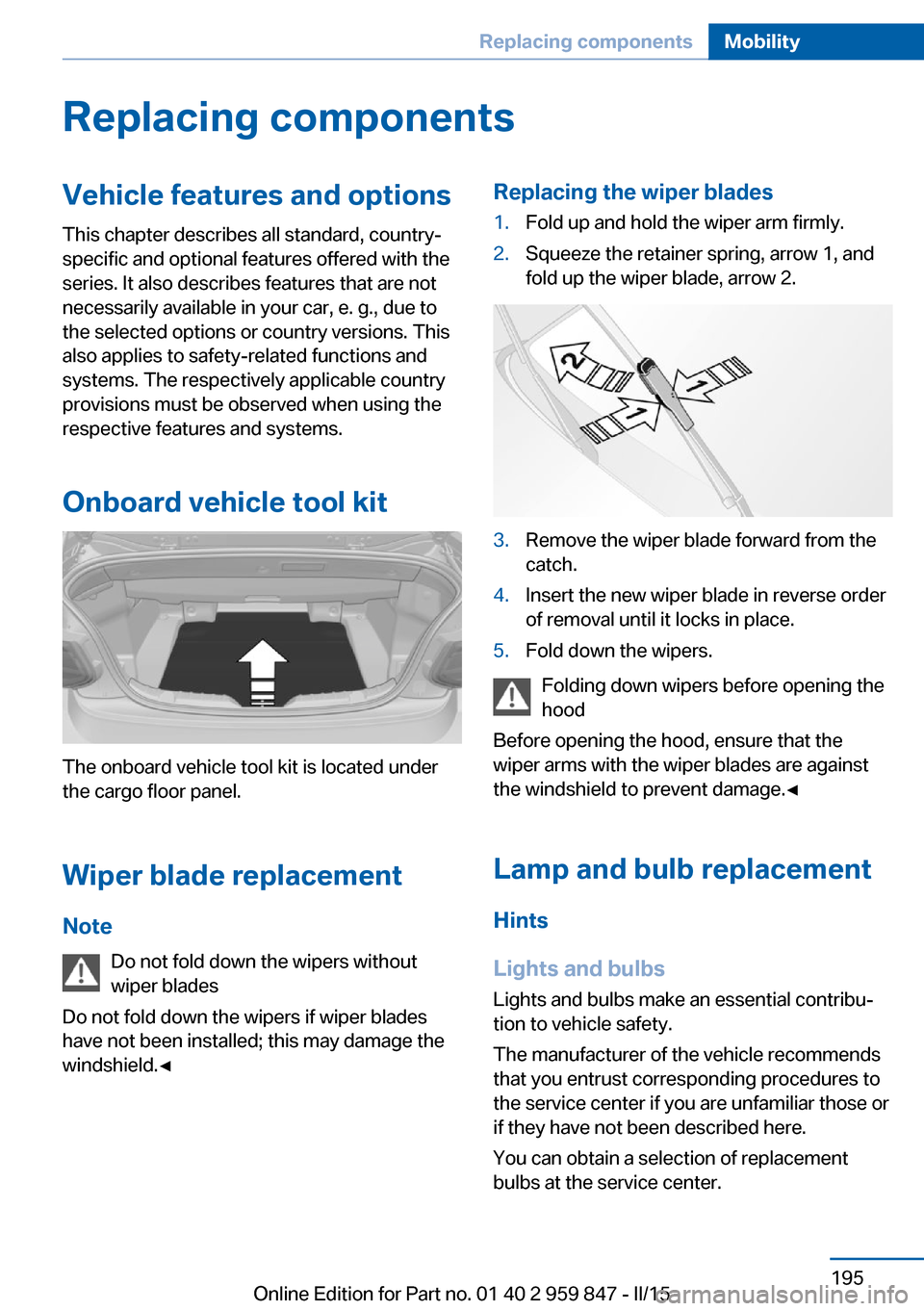 BMW 2 SERIES CONVERTIBLE 2015 F23 Owners Manual Replacing componentsVehicle features and optionsThis chapter describes all standard, country-
specific and optional features offered with the
series. It also describes features that are not
necessaril BMW 2 SERIES CONVERTIBLE 2015 F23 Owners Manual Replacing componentsVehicle features and optionsThis chapter describes all standard, country-
specific and optional features offered with the
series. It also describes features that are not
necessaril
