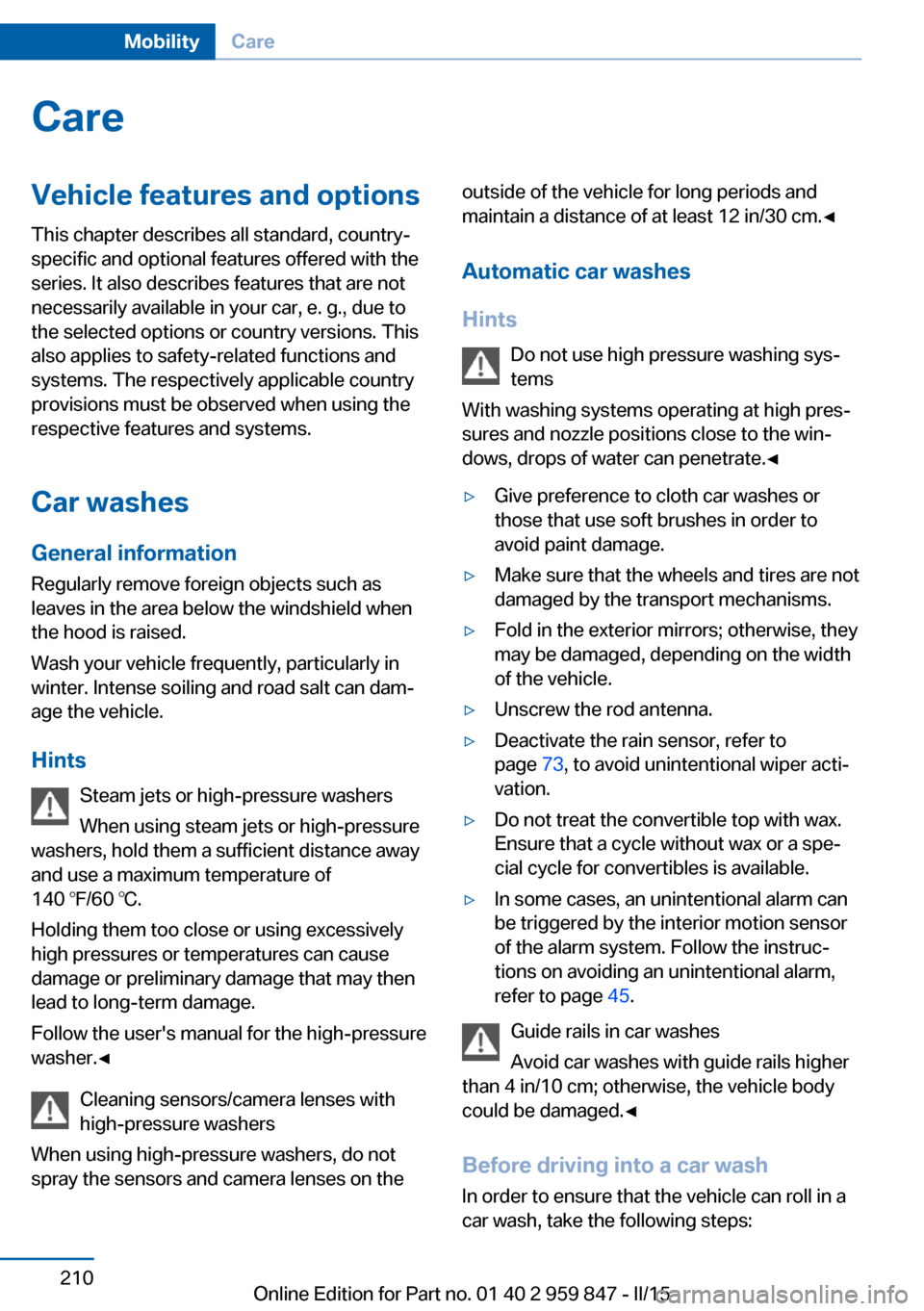 BMW 2 SERIES CONVERTIBLE 2015 F23 Owners Manual CareVehicle features and optionsThis chapter describes all standard, country-
specific and optional features offered with the
series. It also describes features that are not
necessarily available in y