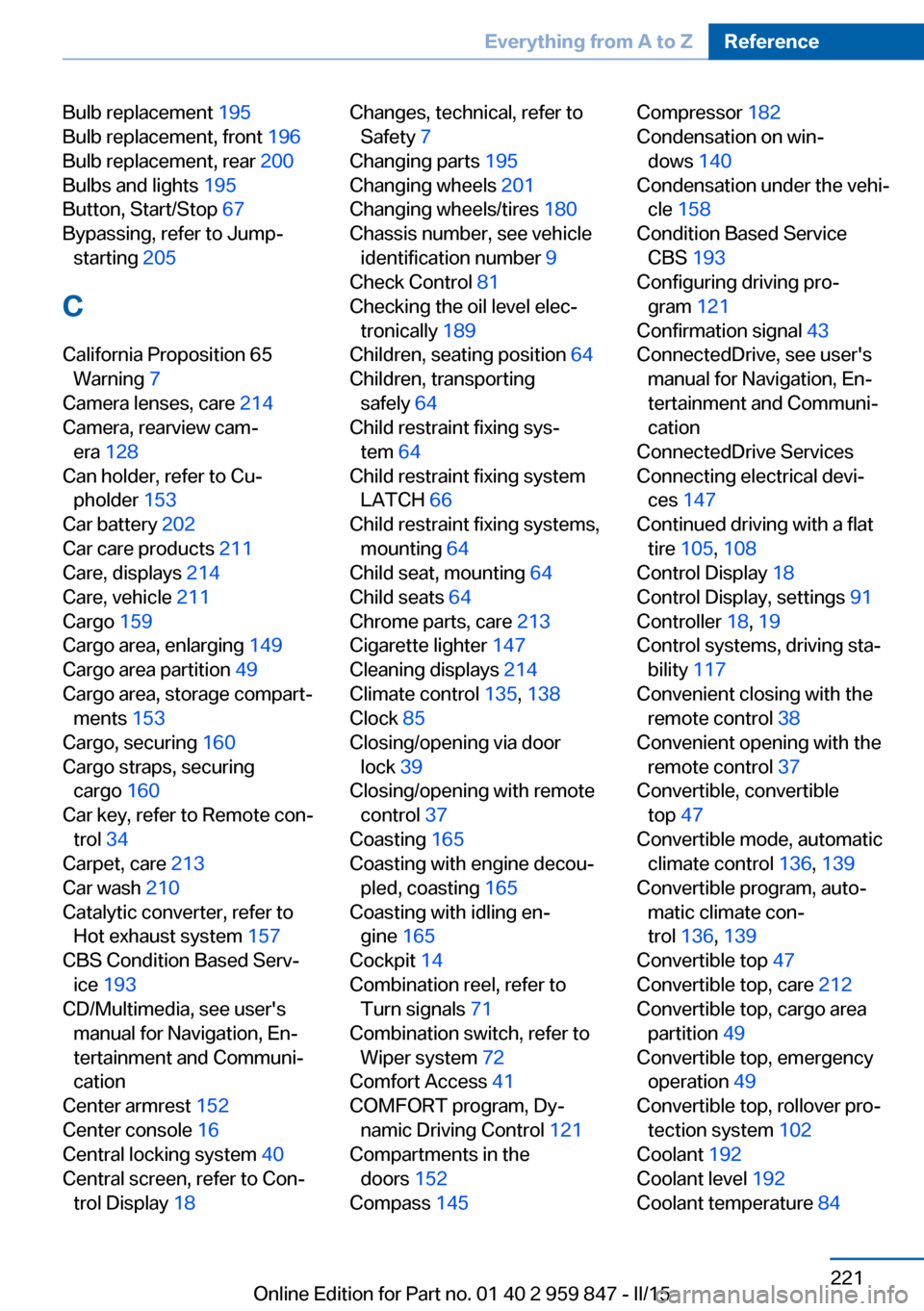 BMW 2 SERIES CONVERTIBLE 2015 F23 Owners Guide Bulb replacement 195 
Bulb replacement, front  196 
Bulb replacement, rear  200 
Bulbs and lights  195 
Button, Start/Stop  67 
Bypassing, refer to Jump- starting  205 
C
California Proposition 65 War