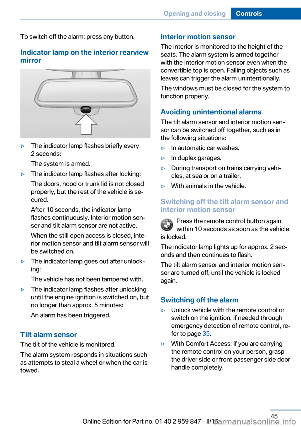 BMW 2 SERIES CONVERTIBLE 2015 F23 Owners Manual To switch off the alarm: press any button.
Indicator lamp on the interior rearview
mirror▷The indicator lamp flashes briefly every
2 seconds:
The system is armed.▷The indicator lamp flashes after 