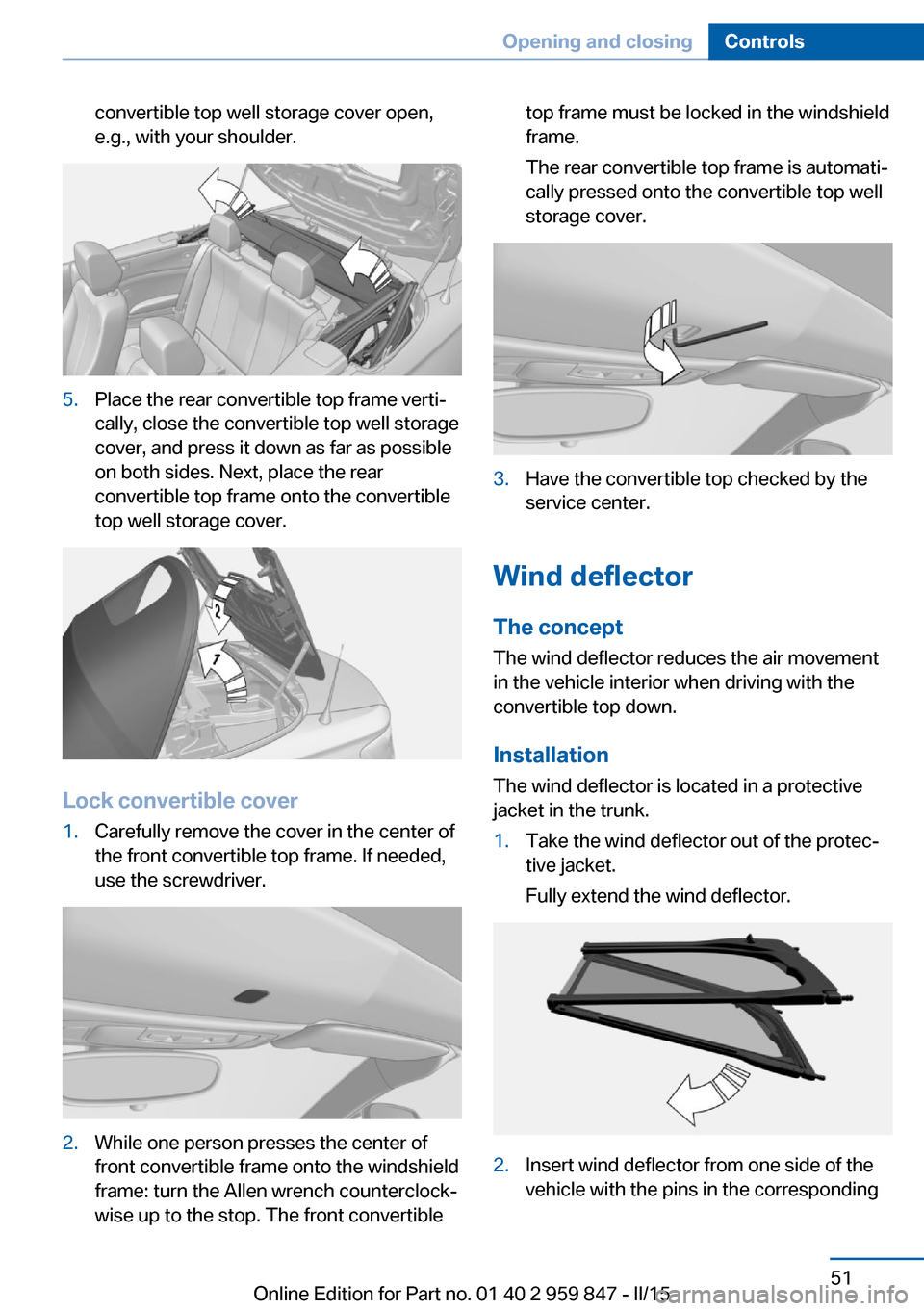 BMW 2 SERIES CONVERTIBLE 2015 F23 Workshop Manual convertible top well storage cover open,
e.g., with your shoulder.5.Place the rear convertible top frame verti‐
cally, close the convertible top well storage
cover, and press it down as far as possi BMW 2 SERIES CONVERTIBLE 2015 F23 Workshop Manual convertible top well storage cover open,
e.g., with your shoulder.5.Place the rear convertible top frame verti‐
cally, close the convertible top well storage
cover, and press it down as far as possi